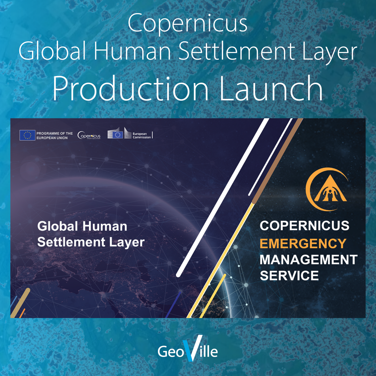 Copernicus Global Human Settlement Layer Production Launch